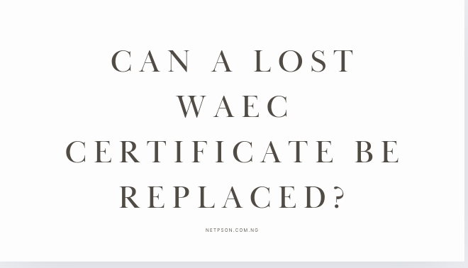 Can a lost WAEC certificate be replaced?