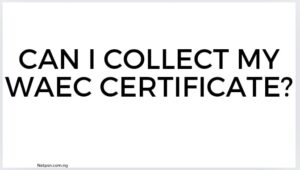 Can I collect my WAEC certificate?