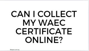 Can I collect my WAEC certificate online?