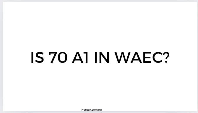 Is 70 A1 In Waec