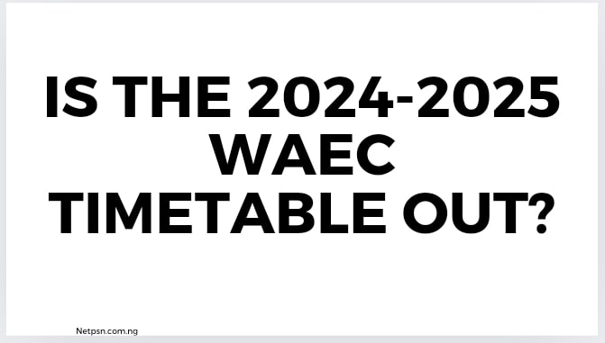 Is The 2024 2025 Waec Timetable Out