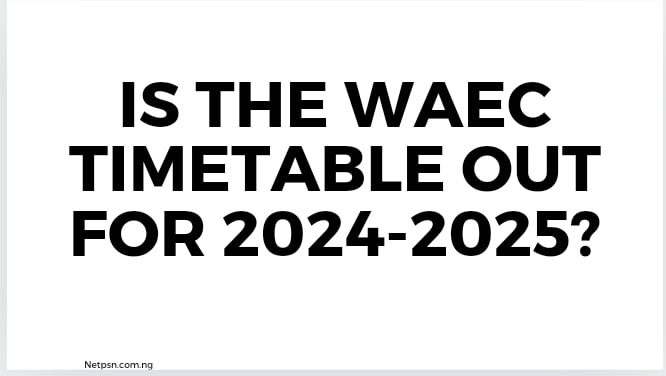 WAEC timetable out for 2024-2025