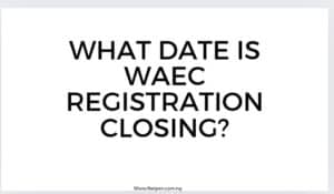 What date is WAEC registration closing?
