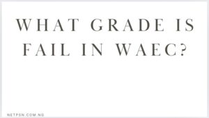 What grade is fail in WAEC?