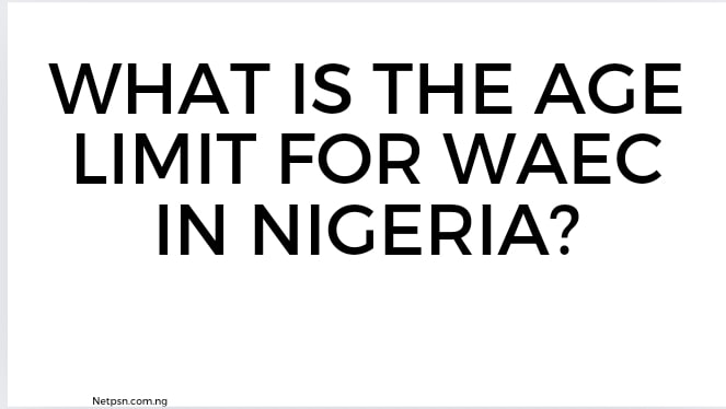 What Is The Age Limit For Waec In Nigeria
