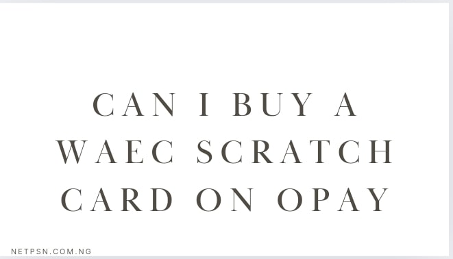 Can I Buy A Waec Scratch Card On Opay