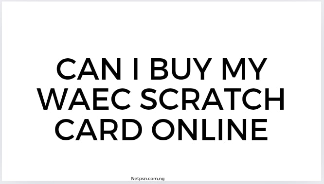 Can I Buy My Waec Scratch Card Online