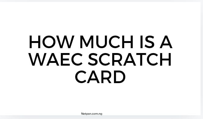 How Much Is A Waec Scratch Card