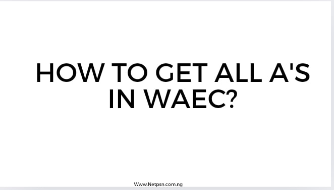 How to get all A's in WAEC?