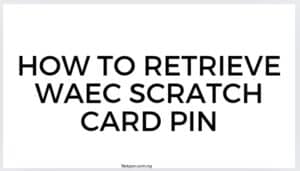 How to retrieve WAEC scratch card PIN?