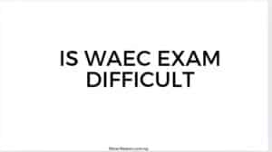 Is WAEC exam difficult?