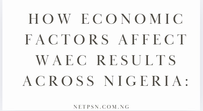 How Economic Factors Affect Waec Results Across Nigeria A Statistical Analysis