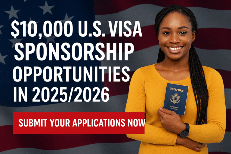 $10,000 U.S. Visa Sponsorship Opportunities In 2025/2026 (Submit Your Applications Now)